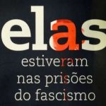 “Elas estiveram nas prisões do fascismo”