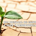 Dia Mundial de Combate à Seca e Desertificação
