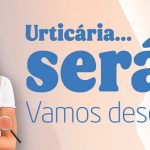 Urticária...Será? Vamos descobrir